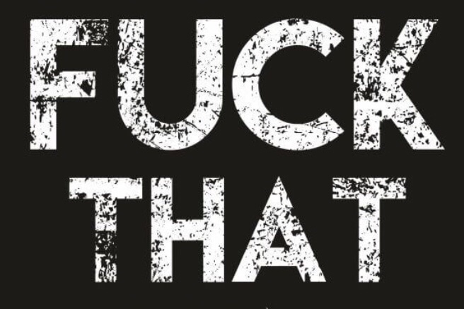 Fuck that 
